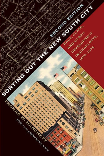 Sorting Out the New South City, Second Edition: Race, Class, and Urban Development in Charlotte, 1875?Çô1975