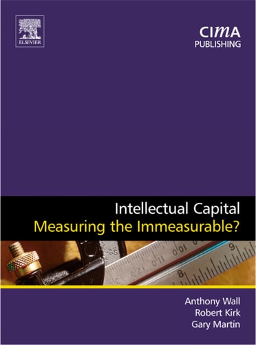 Intellectual Capital: Measuring the Immeasurable? (CIMA Research)