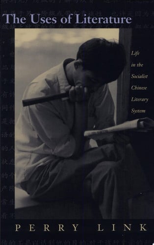 The Uses of Literature : Life in the Socialist Chinese Literary System