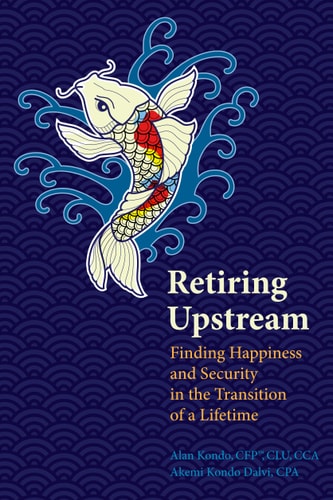 Retiring Upstream: Finding Happiness and Security in the Transition of a Lifetime