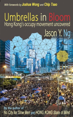 Umbrellas in Bloom: Hong Kong’s occupy movement uncovered