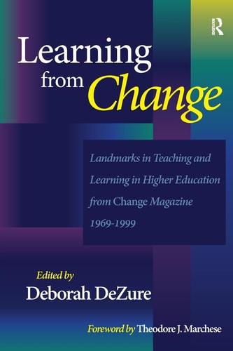 Learning from Change: Landmarks in Teaching and Learning in Higher Education from Change Magazine 1969-1999