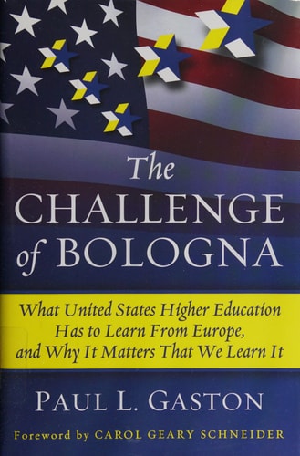 The Challenge of Bologna: What United States Higher Education Has to Learn from Europe, and Why It Matters That We Learn It
