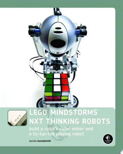 LEGO MINDSTORMS NXT Thinking Robots: Build a Rubik's Cube Solver and a Tic-Tac-Toe Playing Robot!