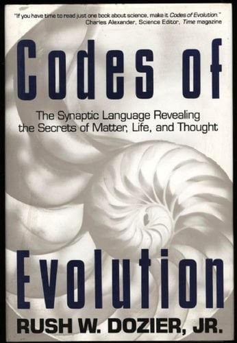 Codes Of Evolution: The Synaptic: Language Revealing the Secrets of Matter, Life, and Thought