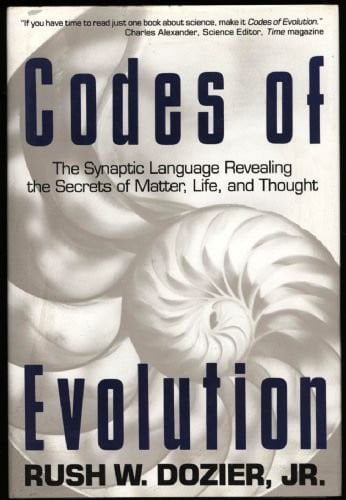Codes Of Evolution: The Synaptic: Language Revealing the Secrets of Matter, Life, and Thought