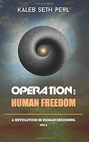 Operation: Human Freedom: A Revolution in Human Becoming: Vol. 3