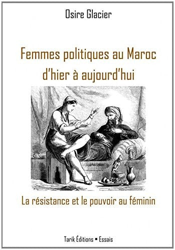 Femmes politiques au Maroc d'hier ?á aujourd'hui : La r??sistance et le pouvoir au f??minin