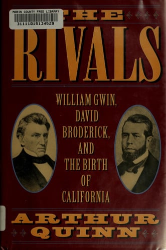 The Rivals: William Gwin, David Broderick, and the Birth of California