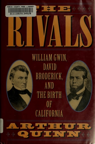 The Rivals: William Gwin, David Broderick, and the Birth of California