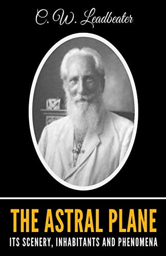 The Astral Plane: Its Scenery, Inhabitants And Phenomena