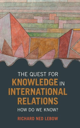 The Quest for Knowledge in International Relations: How Do We Know?