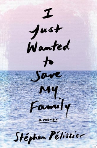 I Just Wanted to Save My Family: A Memoir