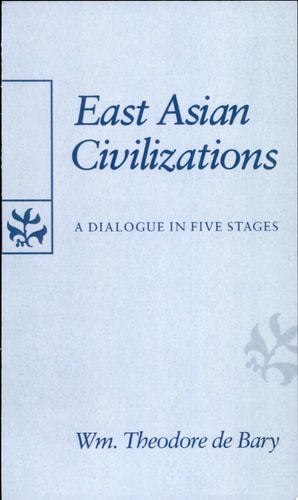 East Asian Civilizations: A Dialogue in Five Stages (The Edwin O. Reischauer Lectures)