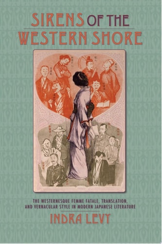 Sirens of the Western Shore: The Westernesque Femme Fatale, Translation, and Vernacular Style in Modern Japanese Literature