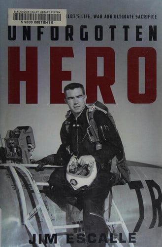 Unforgotten Hero: Remembering a Fighter Pilot's Life, War and Ultimate Sacrifice