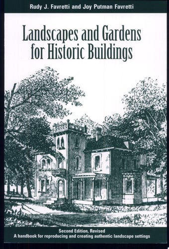 Landscapes and Gardens for Historic Buildings: A Handbook for Reproducing and Creating Authentic Landscape Settings (American Association for State and Local History)