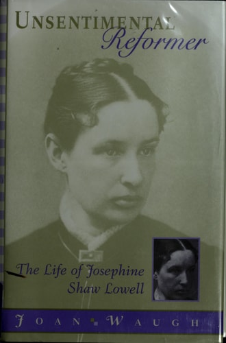 Unsentimental Reformer: The Life of Josephine Shaw Lowell