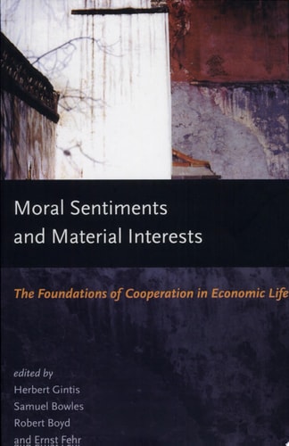 Moral Sentiments and Material Interests: The Foundations of Cooperation in Economic Life (Economic Learning and Social Evolution)