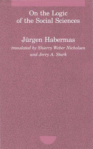 On the Logic of the Social Sciences (Studies in Contemporary German Social Thought)
