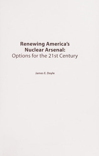 Renewing America’s Nuclear Arsenal: Options for the 21st century (Adelphi series)