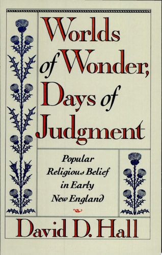 Worlds of Wonder, Days of Judgment: Popular Religious Belief in Early New England