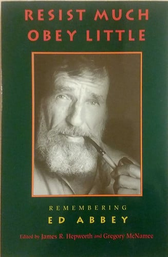 Resist Much Obey Little: Remembering Ed Abbey