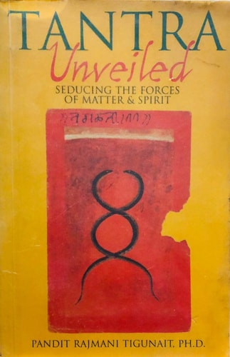 TANTRA UNVEILED: Seducing the Forces of Matter and Spirit