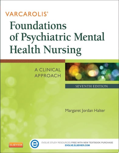 Varcarolis' Foundations of Psychiatric Mental Health Nursing: A Clinical Approach, 7e
