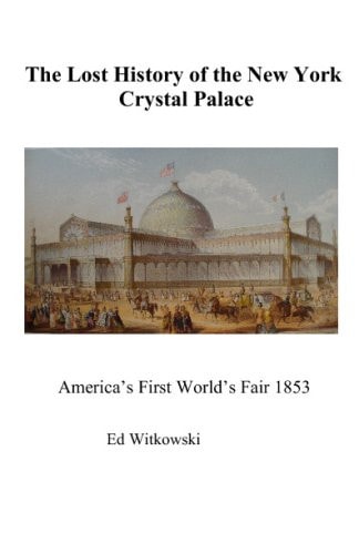 The Lost History of the 1853 New York Crystal Palace: America's First World's Fair