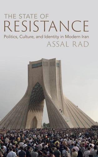 The State of Resistance: Politics, Culture, and Identity in Modern Iran