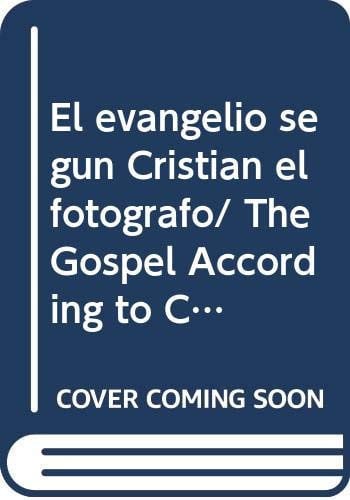 El evangelio segun Cristian el fotografo/ The Gospel According to Christian The Photographer (Spanish Edition)