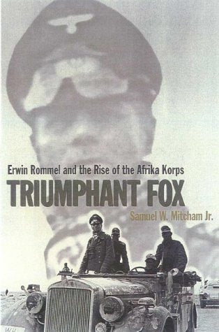 Triumphant Fox: Erwin Rommel and the Rise of the Afrika Korps