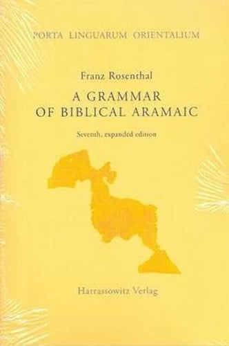 A Grammar of Biblical Aramaic: With an Index of Biblical Citations Compiled by Daniel M. Gurtner (Porta Linguarum Orientalium) (Porta Linguarum Orientalium, 5)