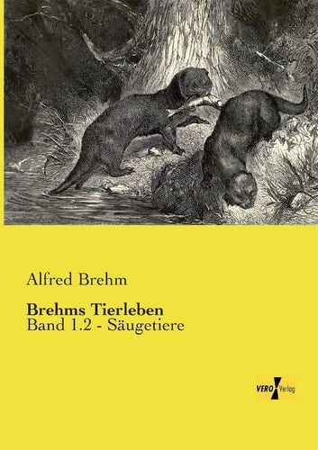 Brehms Tierleben: Band 1.2 - Saeugetiere (German Edition)