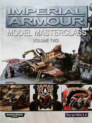 Imperial Armour: Model Masterclass 2: Volume Two (Warhammer 40,000 40k Games Workshop Forge World)