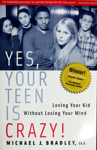 Yes, Your Teen is Crazy!: Loving Your Kid Without Losing Your Mind