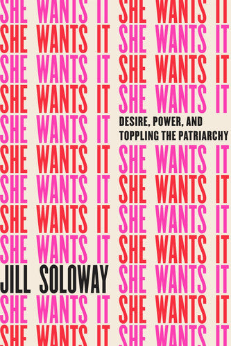 She Wants It: Desire, Power, and Toppling the Patriarchy