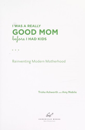 I Was a Really Good Mom Before I Had Kids: Reinventing Modern Motherhood