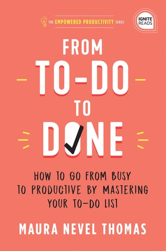 From To-Do to Done: How to Go from Busy to Productive by Mastering Your To-Do List (A Revolutionary Time Management Book to Take Control of Your Busy ... Professionally) (Empowered Productivity, 2)