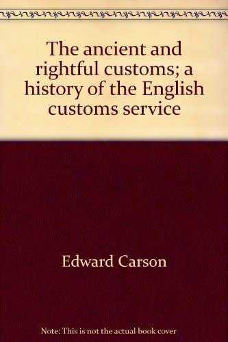 The ancient and rightful customs;: A history of the English customs service