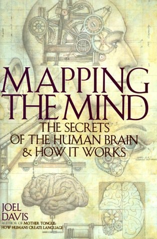 Mapping the Mind: The Secrets of the Human Brain and How It Works