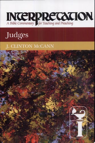 Judges: Interpretation: A Bible Commentary for Teaching and Preaching