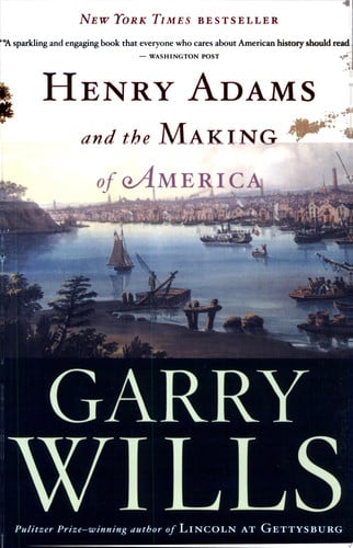 Henry Adams And The Making Of America