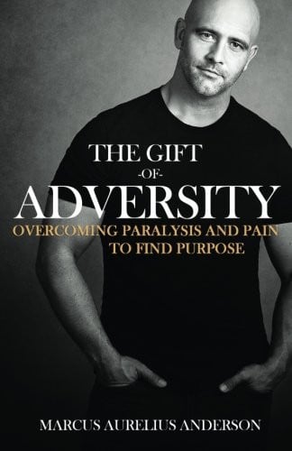 The Gift of Adversity: Overcoming Paralysis and Pain to Find Purpose