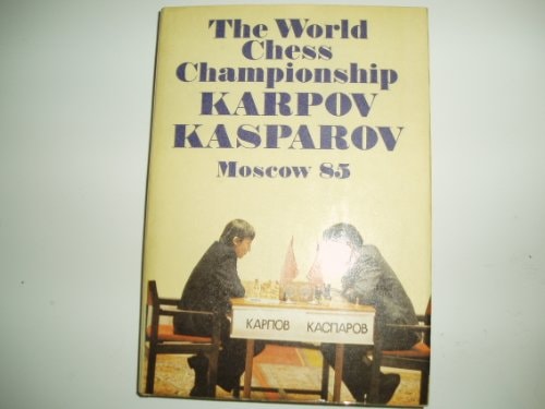 The World Chess Championship, Karpov-Kasparov: Moscow 85
