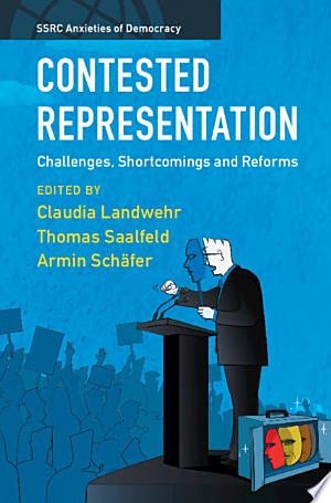Contested Representation: Challenges, Shortcomings and Reforms (SSRC Anxieties of Democracy)