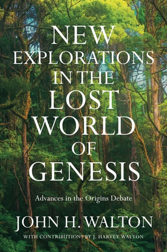New Explorations in the Lost World of Genesis: Advances in the Origins Debate (The Lost World Series)