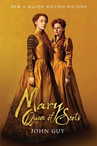 Mary Queen of Scots (Tie-In): The True Life of Mary Stuart
