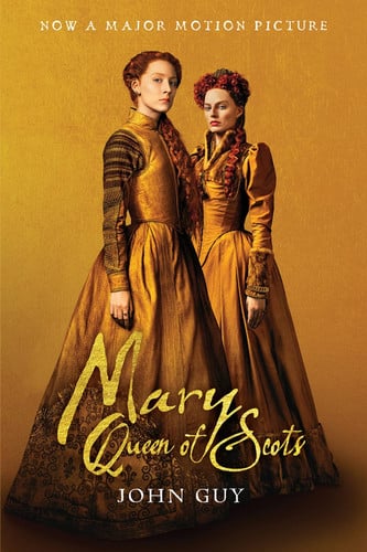 Mary Queen of Scots (Tie-In): The True Life of Mary Stuart